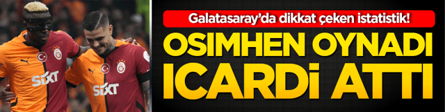 Galatasaray&rsquo;da dikkat &ccedil;eken istatistik! Osimhen oynadı Icardi attı