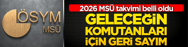 Geleceğin komutanları i&ccedil;in geri sayım: 2026 MS&Uuml; takvimi belli oldu