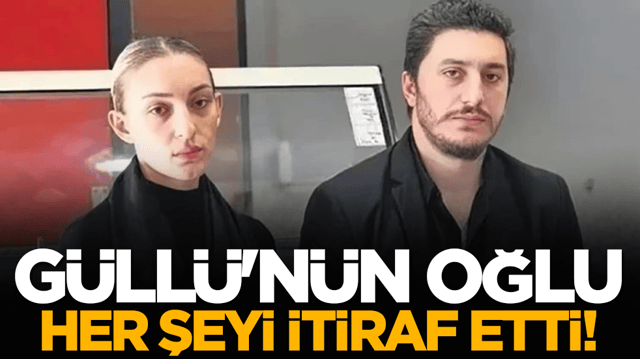 G&uuml;ll&uuml;'n&uuml;n oğlu her şeyi itiraf etti!