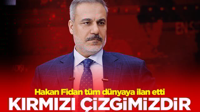 Hakan Fidan t&uuml;m d&uuml;nyaya ilan etti: Kırmızı &ccedil;izgimizdir