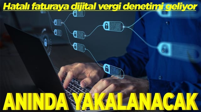 Hatalı faturaya dijital vergi denetimi geliyor Anında yakalanacak