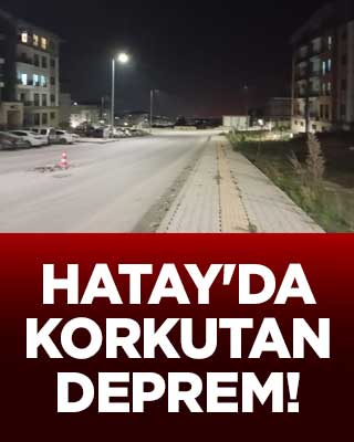 Hatay'da korkutan deprem!
