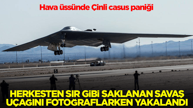Hava &uuml;ss&uuml;nde &Ccedil;inli casus paniği: Herkesten sır gibi saklanan savaş u&ccedil;ağını fotoğraflarken yakalandı
