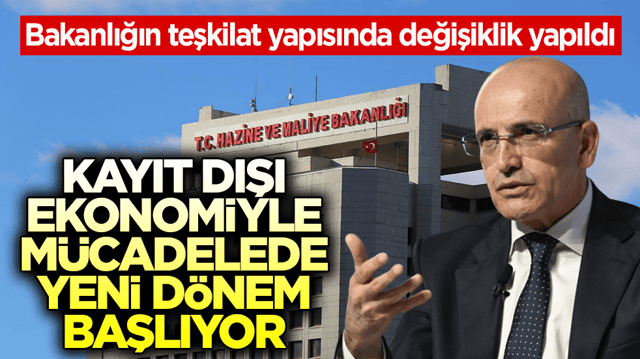 Hazine ve Maliye Bakanlığının teşkilat yapısında değişiklik yapıldı! Kayıt dışı ekonomiyle m&uuml;cadelede yeni d&ouml;nem başlıyor