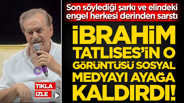 İbrahim Tatlıses&rsquo;in o g&ouml;r&uuml;nt&uuml;s&uuml; sosyal medyayı ayağa kaldırdı! Son s&ouml;ylediği şarkı ve elindeki engel herkesi derinden sarstı