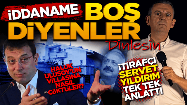 İddianame boş diyenler dinlesin! İtirafçı Servet Yıldırım tek tek anlattı! İşadamı Hakuk Ulusoy’un villasına nasıl çöktüler?