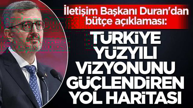 İletişim Başkanı Duran'dan b&uuml;t&ccedil;e a&ccedil;ıklaması: T&uuml;rkiye Y&uuml;zyılı vizyonunu g&uuml;&ccedil;lendiren yol haritası