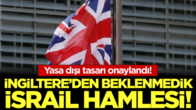 İngiltere'den beklenmedik İsrail hamlesi: Yasa dışı karar kabinede onaylandı!