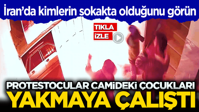 İran&rsquo;da kimlerin sokakta olduğunu g&ouml;r&uuml;n! Protestocular camideki &ccedil;ocukları yakmaya &ccedil;alıştı