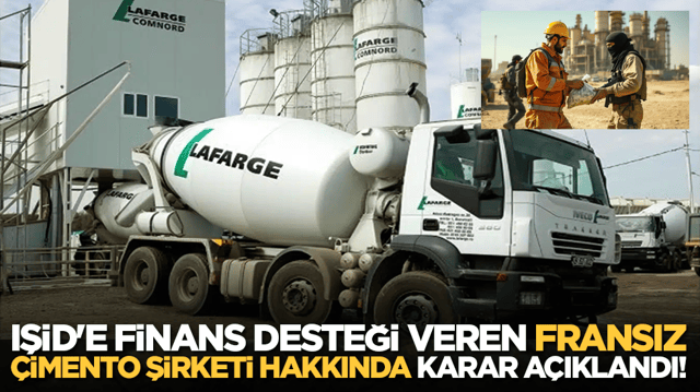 IŞİD'e finans desteği veren Fransız &ccedil;imento şirketi hakkında karar a&ccedil;ıklandı!