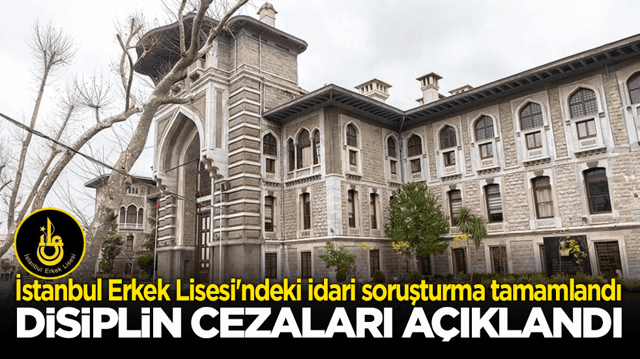 İstanbul Erkek Lisesi'ndeki idari soruşturma tamamlandı! &Ouml;ğrencilerin disiplin cezaları belli oldu