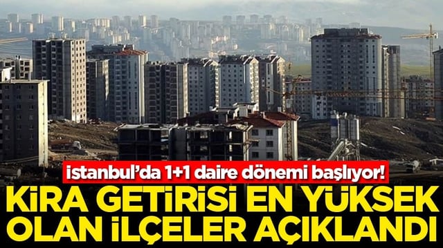 İstanbul’da 1+1 daire dönemi başlıyor! Kira getirisi en çok olan ilçeler açıklandı