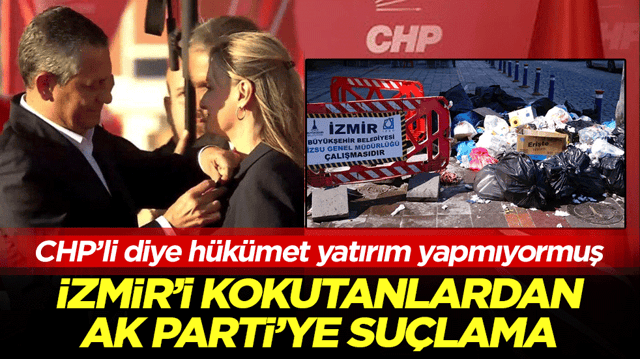 İzmir’i kokutanlardan AK Parti’ye suçlama: CHP’li diye hükümet yatırım yapmıyormuş