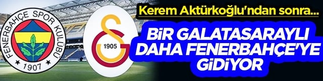 Kerem Akt&uuml;rkoğlu'ndan sonra... Bir Galatasaraylı daha Fenerbah&ccedil;e'ye gidiyor
