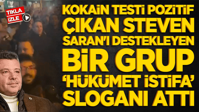 Kokain testi pozitif &ccedil;ıkan Steven Saran'ı destekleyen bir grup h&uuml;k&uuml;met istifa sloganı attı