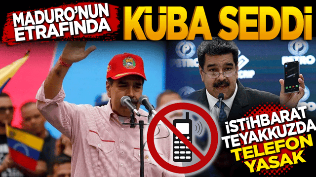 Maduro&rsquo;nun Etrafında "K&uuml;ba Seddi" Telefon yasak. İstihbarat Teyakkuzda