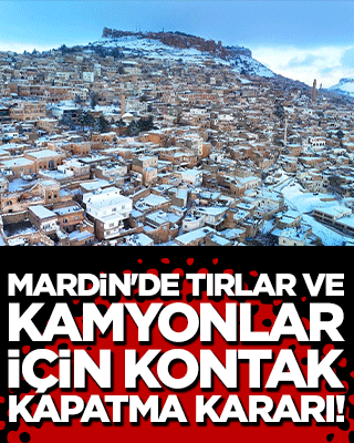 Mardin'de tırlar ve kamyonlar için kontak kapatma kararı!