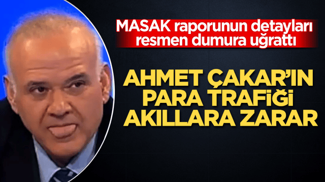 MASAK raporunun detayları dumura uğrattı: Ahmet Çakar’ın para trafiği akıllara zarar