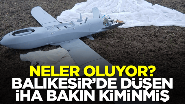 Neler oluyor: Balıkesir'e d&uuml;şen İHA bakın kiminmiş