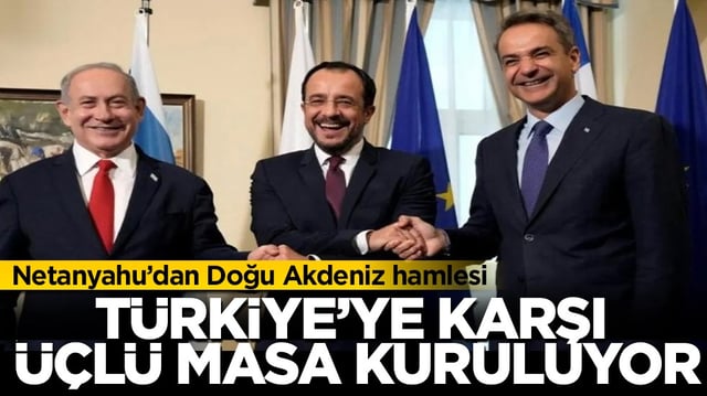 Netanyahu&rsquo;dan T&uuml;rkiye karşıtı hamle: Atina ve Lefkoşa ile &uuml;&ccedil;l&uuml; zirve