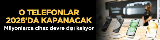 O telefonlar 2026&rsquo;da kapanacak: Milyonlarca cihaz devre dışı kalıyor
