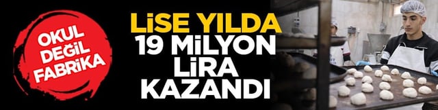 Okul değil fabrika: Lise yılda 19 milyon lira kazandı