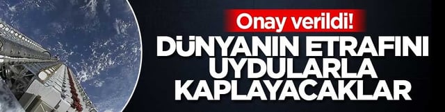 Onay verildi! D&uuml;nyanın etrafını uydularla kaplayacaklar