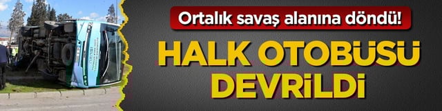 Ortalık savaş alanına d&ouml;nd&uuml;! &Ouml;zel halk otob&uuml;s&uuml; devrildi