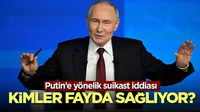 Putin&rsquo;e y&ouml;nelik suikast iddiasından kimler fayda sağlıyor?