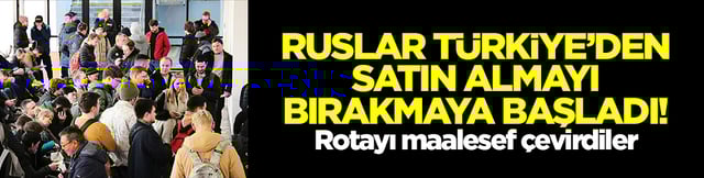 Ruslar T&uuml;rkiye'den satın almayı bırakmaya başladı! Rotayı maalesef &ccedil;evirdiler