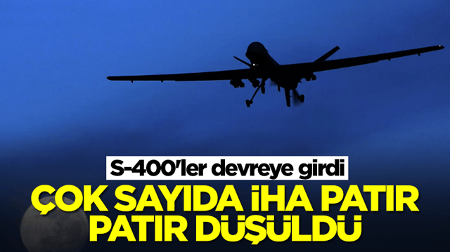 S-400'ler devreye girdi: &Ccedil;ok sayıda İHA patır patır d&uuml;ş&uuml;r&uuml;ld&uuml;