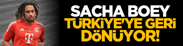 Sacha Boey, Türkiye'ye geri dönüyor!