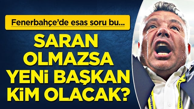 Sadettin Saran 'olmazsa' Fenerbah&ccedil;e'nin yeni başkanı kim olacak? G&ouml;zler bu kararda...