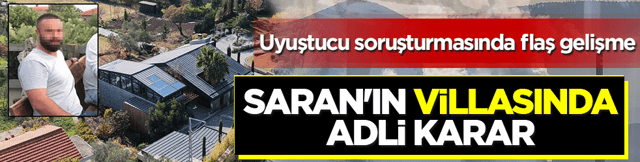 Sadettin Saran&rsquo;ın villasındaki uyuşturucu baskınında yeni gelişme: G&ouml;zaltına alınan bek&ccedil;i serbest bırakıldı