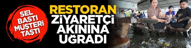 Sel bastı, müşteri taştı: Restoran ziyaretçi akınına uğradı