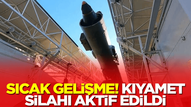 Sıcak gelişme: Kıyamet silahı aktif edildi