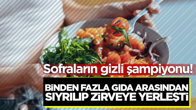 Sofraların gizli şampiyonu! Binden fazla gıda arasından sıyrılıp zirveye yerleşti
