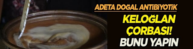  Soğuk algınlığına adeta doğal kalkan! Bağışıklığı &ccedil;elik gibi yapıyor! Keloğlan &ccedil;orbası binlerce yıllık 