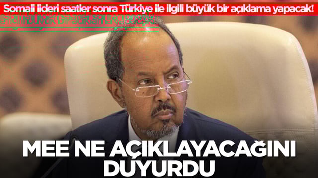 Somali lideri saatler sonra T&uuml;rkiye ile ilgili b&uuml;y&uuml;k bir a&ccedil;ıklama yapacak! MEE ne a&ccedil;ıklayacağını duyurdu