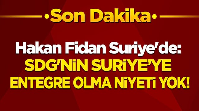 Son dakika! Bakan Fidan Suriye'de: SDG'nin Suriye&rsquo;ye entegre olma niyeti yok!