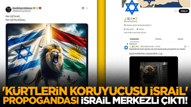Sosyal medyada 'K&uuml;rtlerin koruyucusu İsrail' propogandası, İsrail merkezli &ccedil;ıktı!