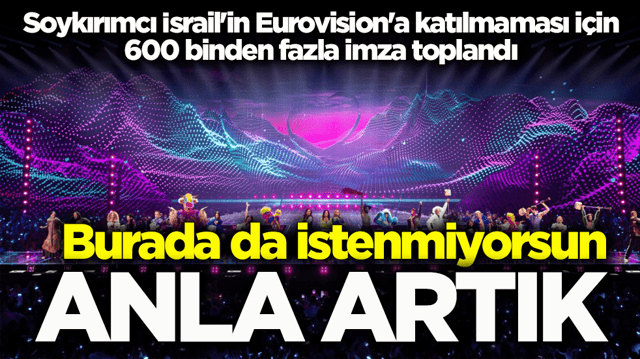 Soykırımcı İsrail Eurovision'da da istenmiyor! 600 binden fazla imzaya ulaşıldı
