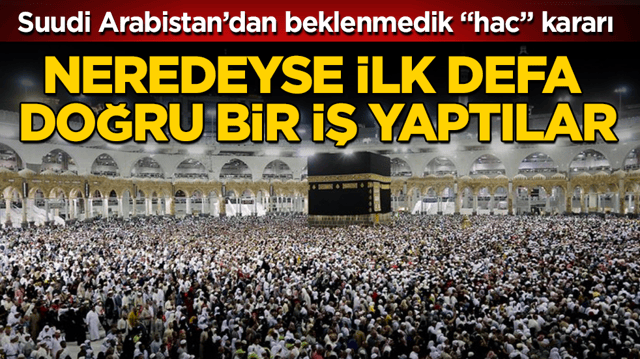 Suudi Arabistan’dan beklenmedik “hac” kararı! Neredeyse ilk defa doğru bir iş yaptılar