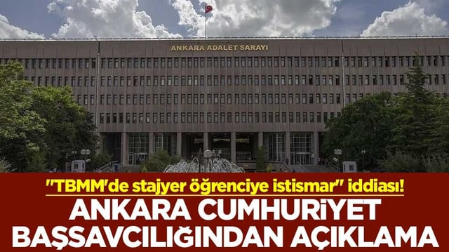 "TBMM'de stajyer öğrenciye istismar" iddiası! Ankara Cumhuriyet Başsavcılığından açıklama
