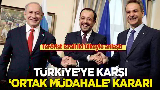 Ter&ouml;rist İsrail iki &uuml;lkeyle anlaştı: T&uuml;rkiye'ye karşı ortak m&uuml;dahale g&uuml;c&uuml; kararı
