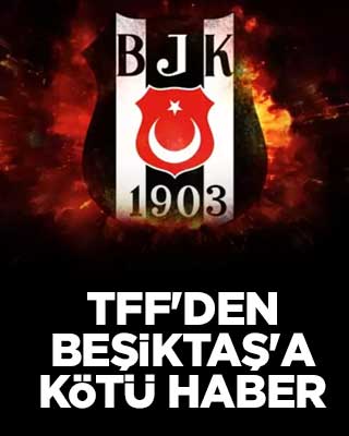 TFF'den Beşiktaş'a kötü haber