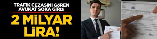 Trafik cezasını g&ouml;ren avukat şoka girdi: 2 milyar lira!