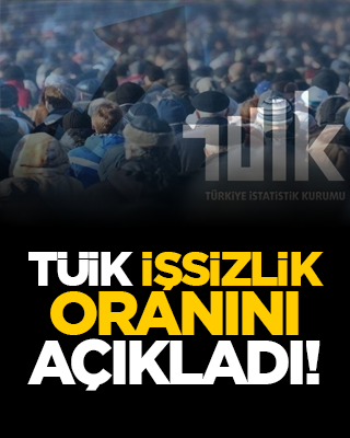 TÜİK işsizlik oranını açıkladı!