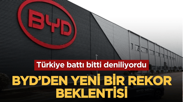 T&uuml;rkiye battı bitti deniliyordu, BYD&rsquo;den yeni bir rekor beklentisi!