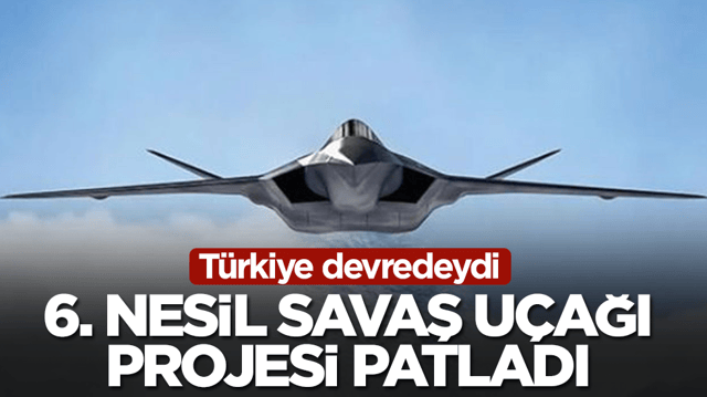 T&uuml;rkiye devredeydi: Sır gibi saklanan 6. nesil savaş u&ccedil;ağı projesi patladı
